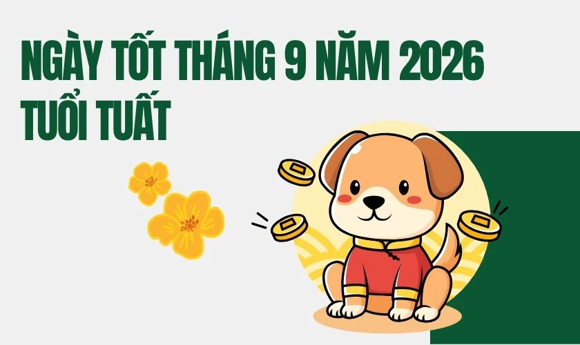 Xem ngày tốt tháng 9 năm 2026 tuổi Tuất