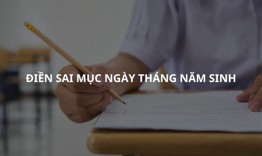 Điền sai mục ngày tháng năm sinh