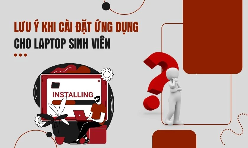 Lưu ý khi cài đặt ứng dụng cho laptop sinh viên