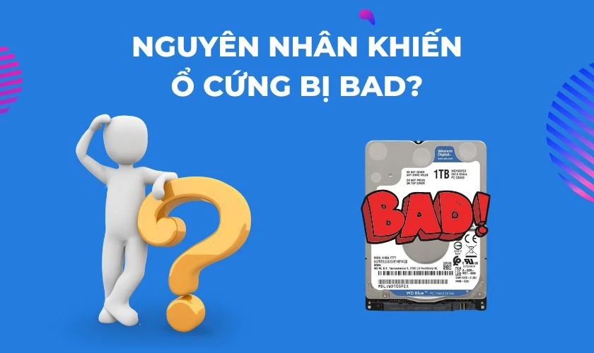 Nguyên nhân khiến ổ cứng bị Bad?