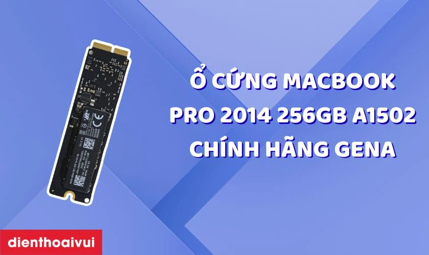 Ổ cứng MacBook Pro 2014 256GB A1502 chính hãng GENA có gì đặc biệt?