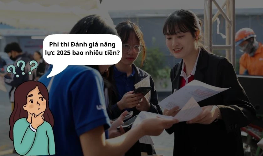 Phí thi Đánh giá năng lực 2025 bao nhiêu tiền?