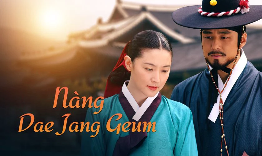 Nàng Dae Jang Geum - Phim cổ trang Hàn Quốc hay nhất