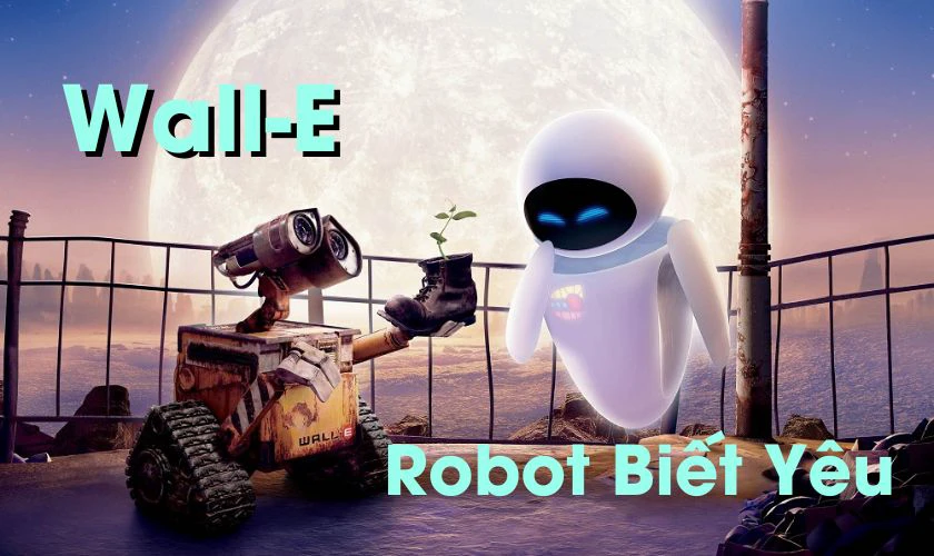 Phim hoạt hình yêu đời - Wall-E - Robot Biết Yêu