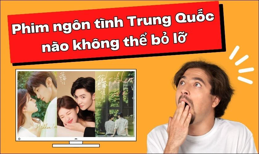 Phim ngôn tình Trung Quốc nào không thể bỏ lỡ?