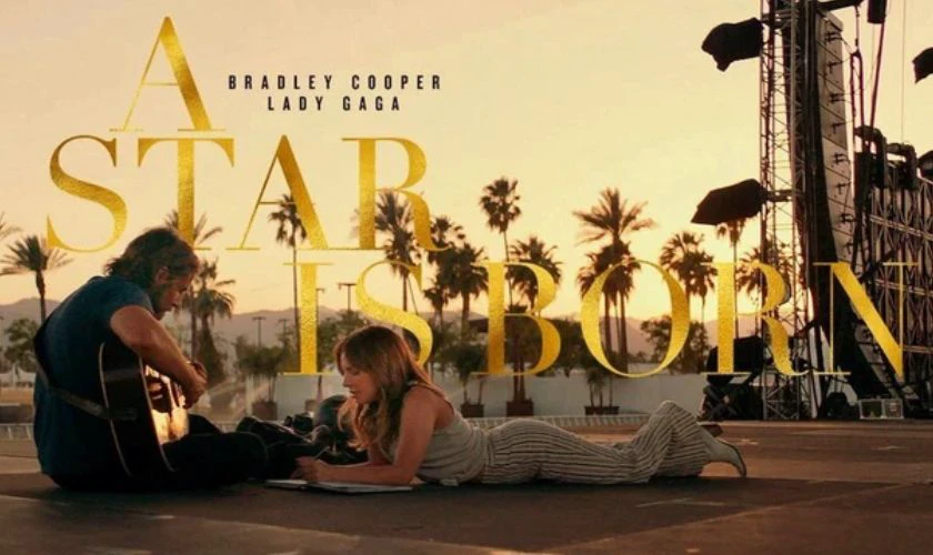 A Star Is Born - TOP phim Mỹ hay nhất định phải xem