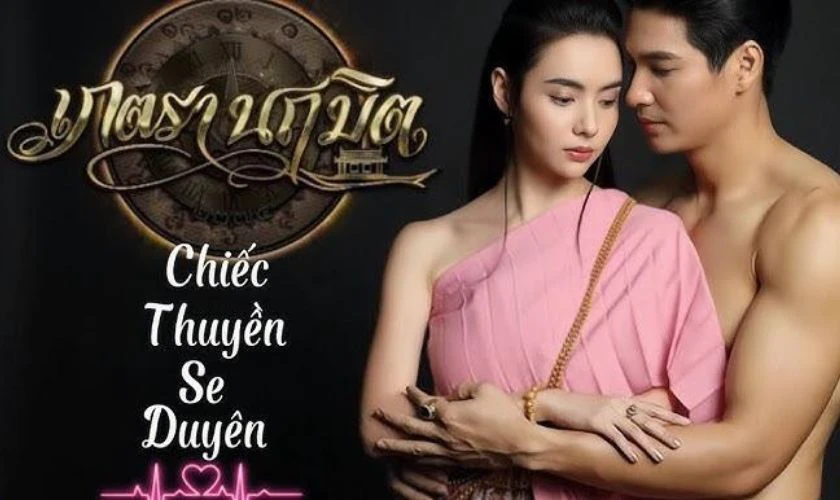 Chiếc Thuyền Se Duyên - Phim Thái xuyên không kết hợp tình cảm lãng mạn