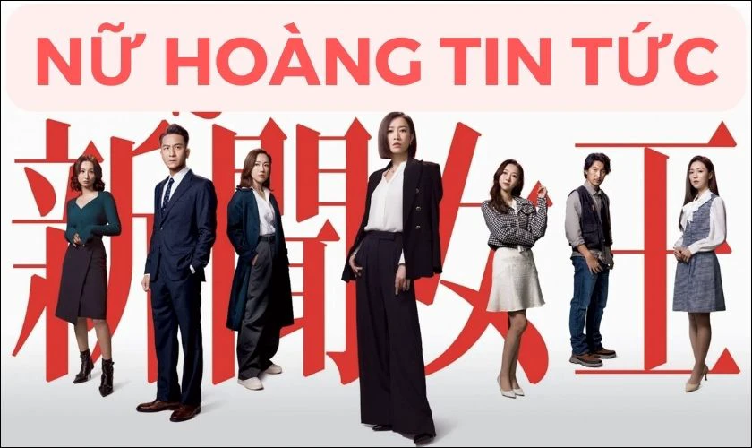 Phim TVB hay Nữ hoàng tin tức – The queen of news