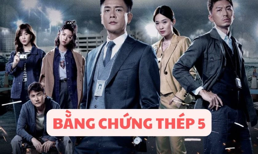 Bằng chứng thép là một trong những phim TVB được yêu thích nhất