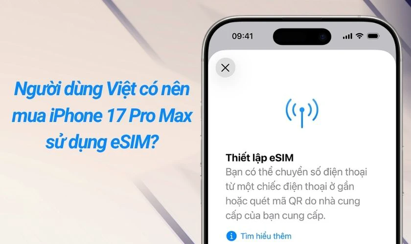 Người dùng Việt có nên mua iPhone 17 Pro Max sử dụng eSIM?