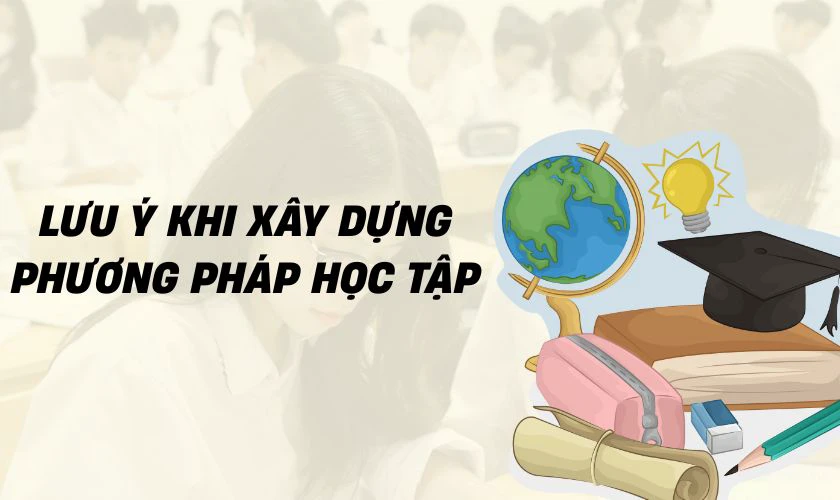 Lưu ý khi xây dựng phương pháp học tập cho học sinh THPT
