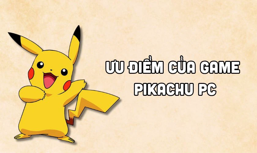 Ưu điểm khi thực hiện Pikachu Download PC