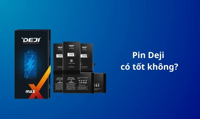 Pin Deji có tốt không?