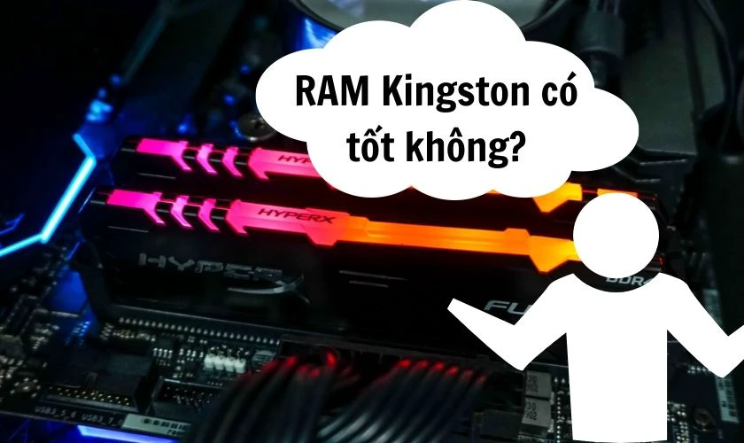 RAM Kingston có tốt không? Có đáng mua hay không?