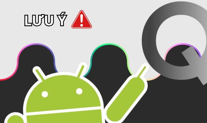Lưu ý trước khi thực hiện cách Root Android