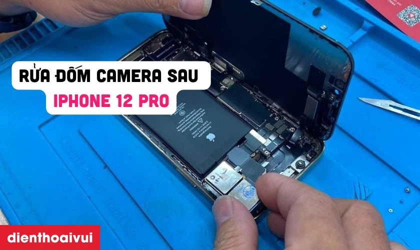 Quy trình rửa đốm camera sau iPhone 12 Pro tại Điện Thoại Vui