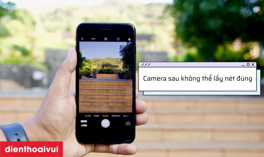 Camera sau không thể lấy nét đúng