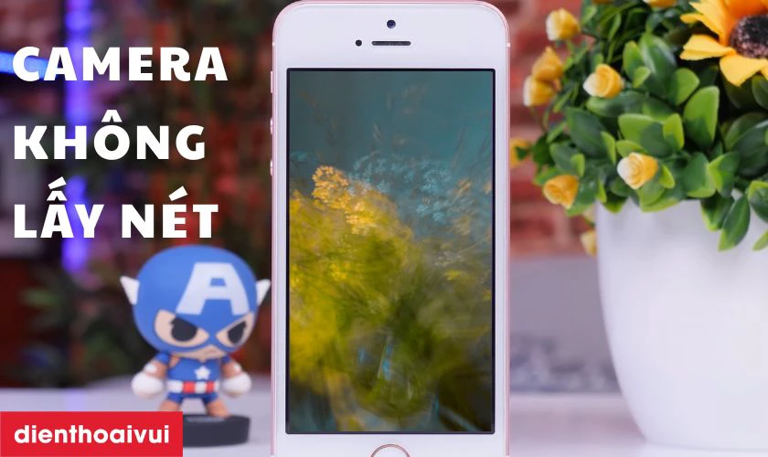 Camera sau không thể lấy nét đúng