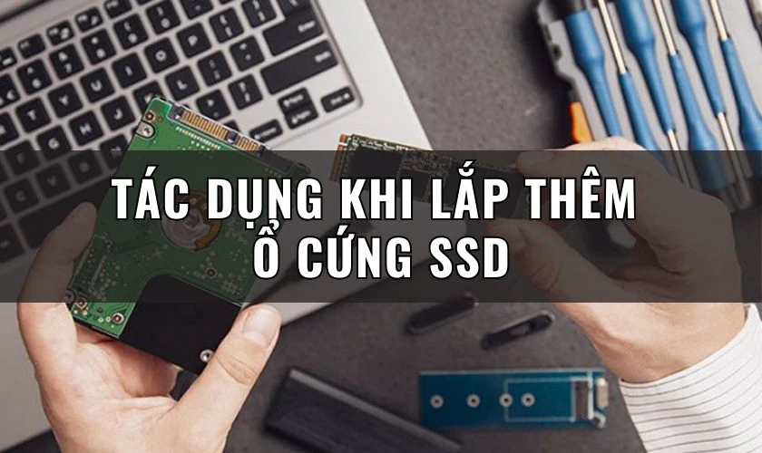 Lắp thêm ổ cứng SSD cho PC có tác dụng gì?