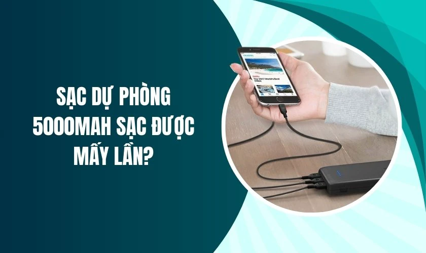 Sạc dự phòng 5000mAh sạc được bao nhiêu lần