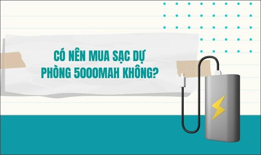 Có nên mua sạc dự phòng 5000mAh không