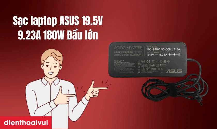 Thông tin chi tiết về sạc laptop ASUS 19.5V-9.23A 180W Đầu lớn