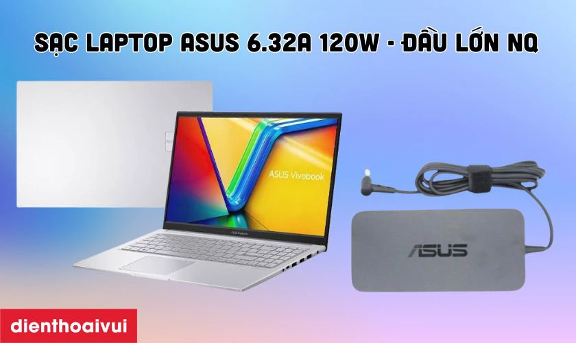 Thông tin chi tiết về sạc laptop Asus 6.32A 120W - Đầu lớn NQ
