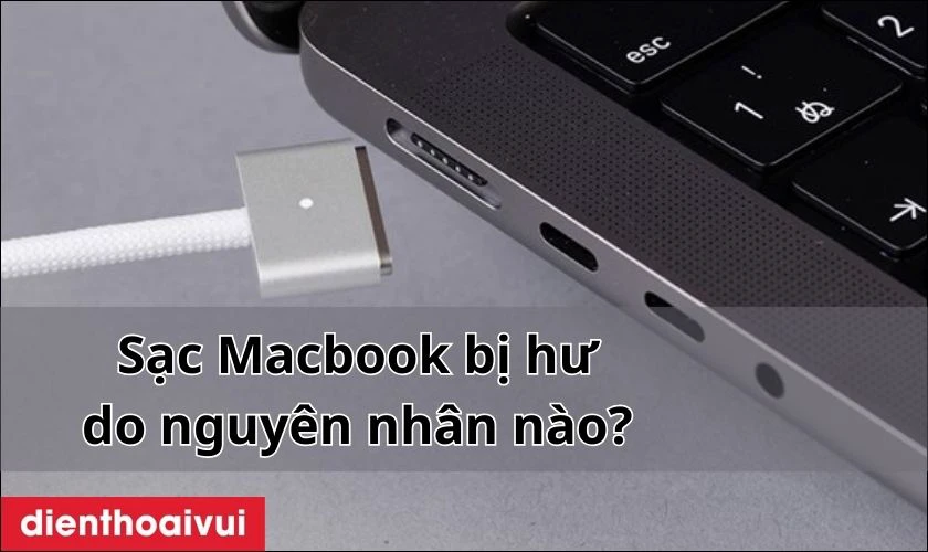 Nguyên nhân sạc Macbook Pro, Air bị hư