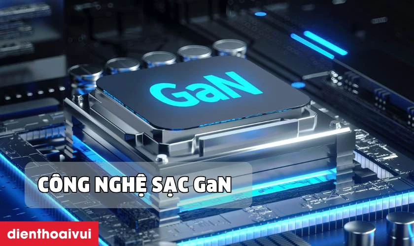 Công nghệ GaN giúp hiệu suất sạc nhanh và ổn định hơn