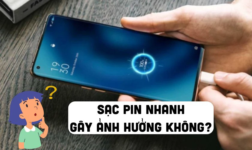 Sạc pin nhanh có ảnh hưởng đến máy không?