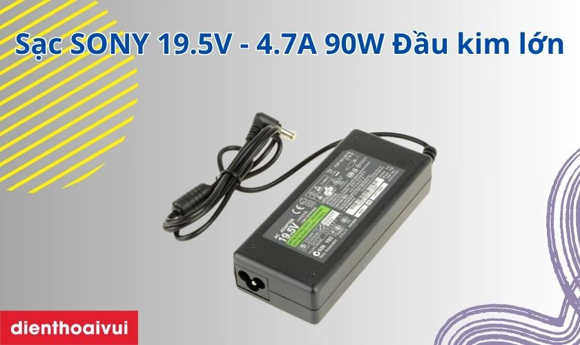Thông tin chi tiết về sạc SONY 19.5V - 4.7A 90W Đầu kim lớn
