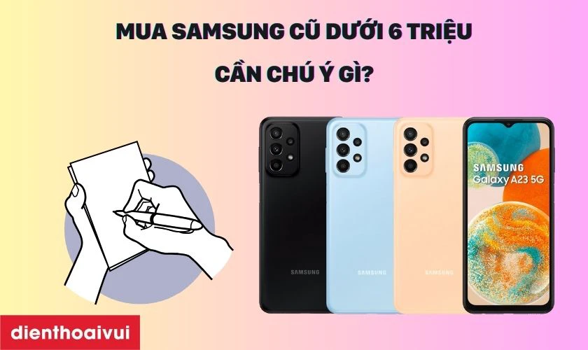 Các lưu ý khi mua điện thoại Samsung cũ