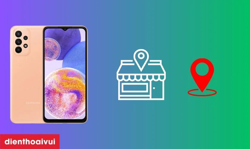 Cách chọn địa chỉ mua Samsung Galaxy A23 - Cũ đẹp chính hãng