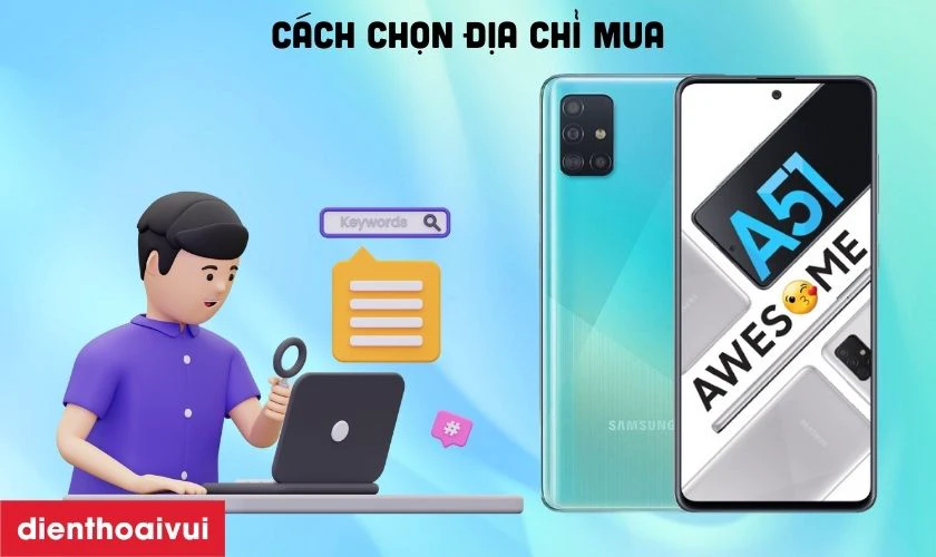 Cách chọn địa chỉ mua Samsung Galaxy A51 - Cũ đẹp chính hãng