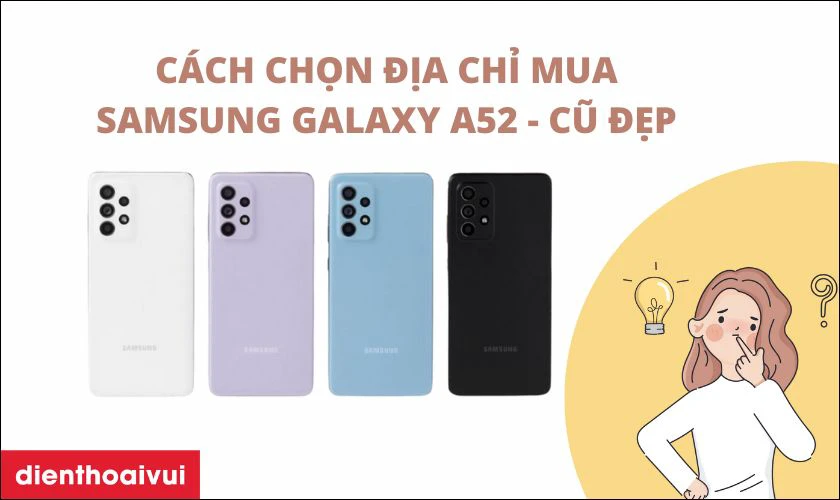 C&aacute;ch chọn địa chỉ mua Samsung Galaxy A52 5G 8GB 256GB - Cũ Đẹp ch&iacute;nh h&atilde;ng