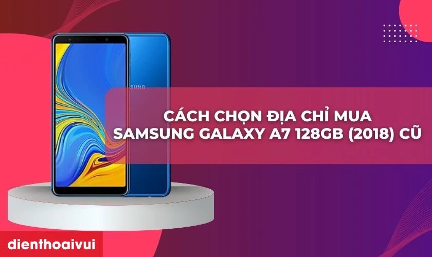 Cách chọn địa chỉ mua Samsung Galaxy A7 128GB 