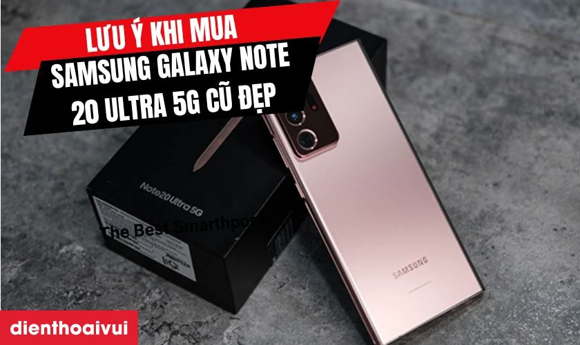 Những lưu ý khi mua Samsung Galaxy Note 20 Ultra 5G Cũ đẹp