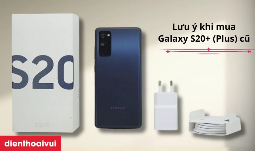 Những lưu ý khi mua Samsung Galaxy S20+ (Plus) Cũ