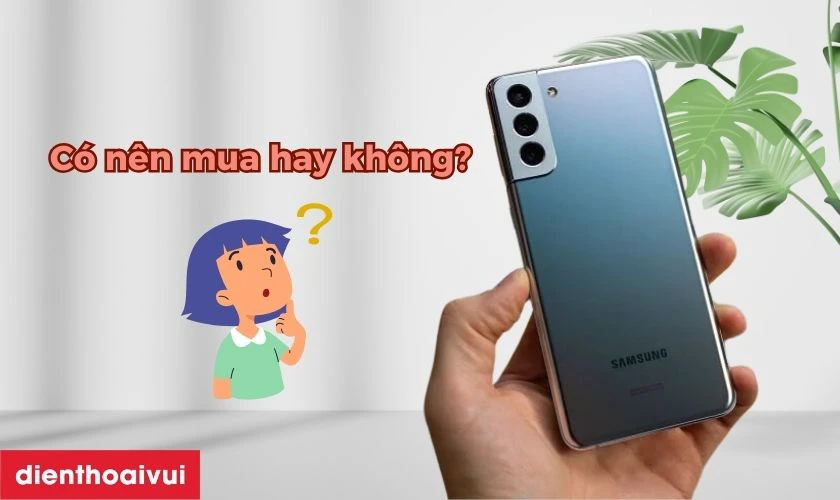 Có nên mua Samsung Galaxy S21 Plus 5GB 256GB - Cũ đẹp hay không?