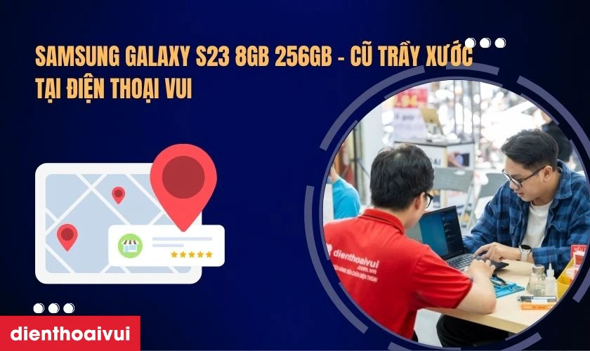 Vì sao nên chọn mua Samsung Galaxy S23 8GB 256GB - Cũ Trầy Xước tại Điện Thoại Vui