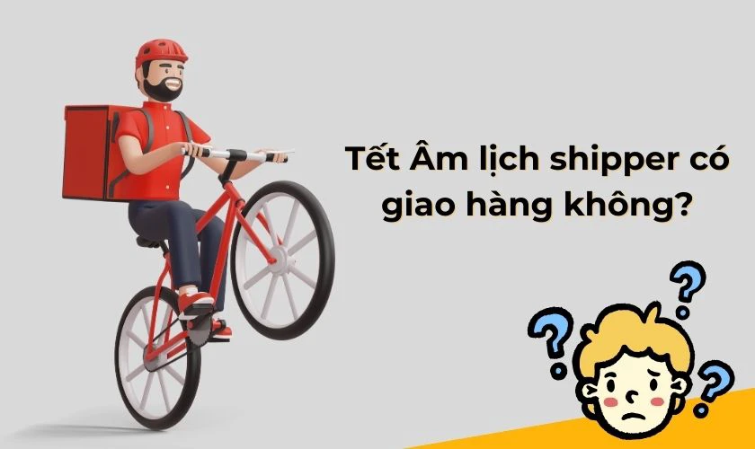Tết Âm Lịch Shipper Có Giao Hàng Không?