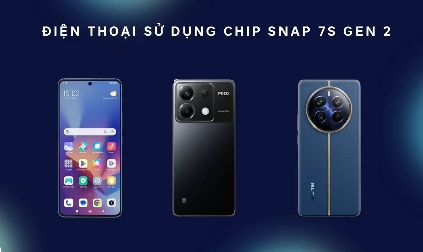 Các mẫu điện thoại sử dụng chip Snap 7s Gen 2 phổ biến