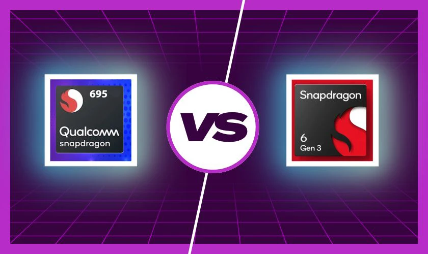 Chip Snapdragon 6 Gen 3 và chip Snapdragon 695