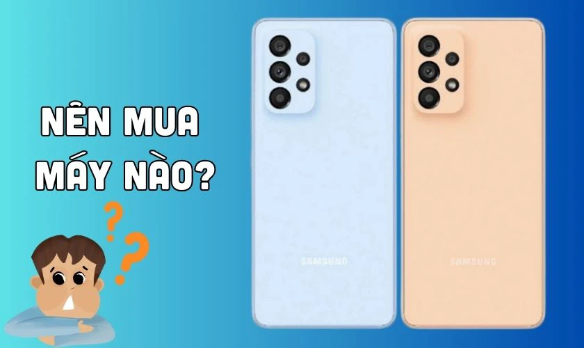 So sánh A53 và A73: Nên mua máy nào?