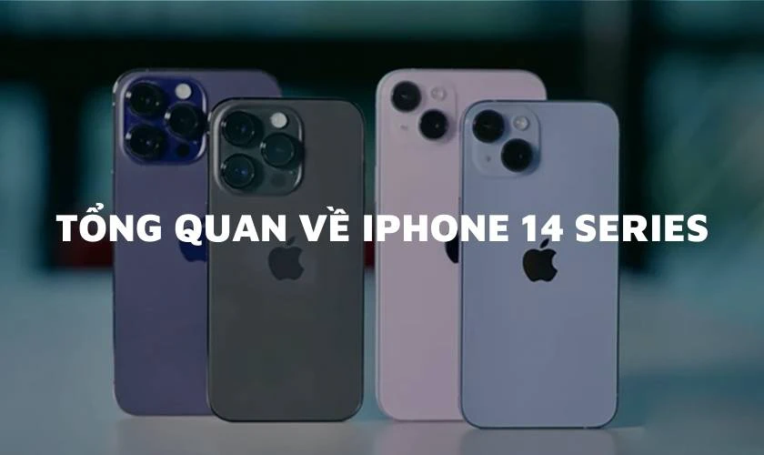 Tổng quan, so sánh các dòng iPhone 14 Series