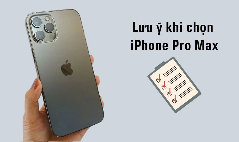 Lưu ý khi chọn mua thiết bị iPhone Pro Max