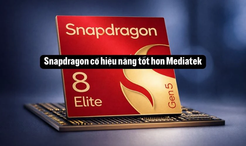 Snapdragon và MediaTek: Chip nào mạnh hơn