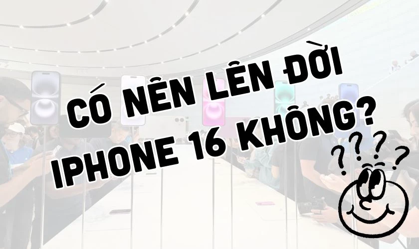 Có nên lên đời iPhone 16 từ iPhone 15?