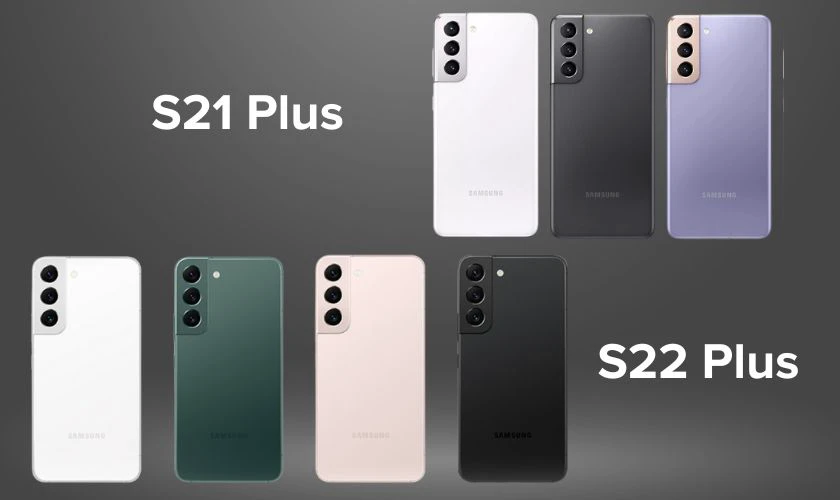 So sánh S21 Plus và S22 Plus chi tiết nhất