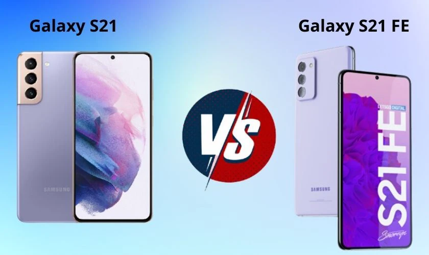 Nên mua Samsung Galaxy S21 hay S21 FE?